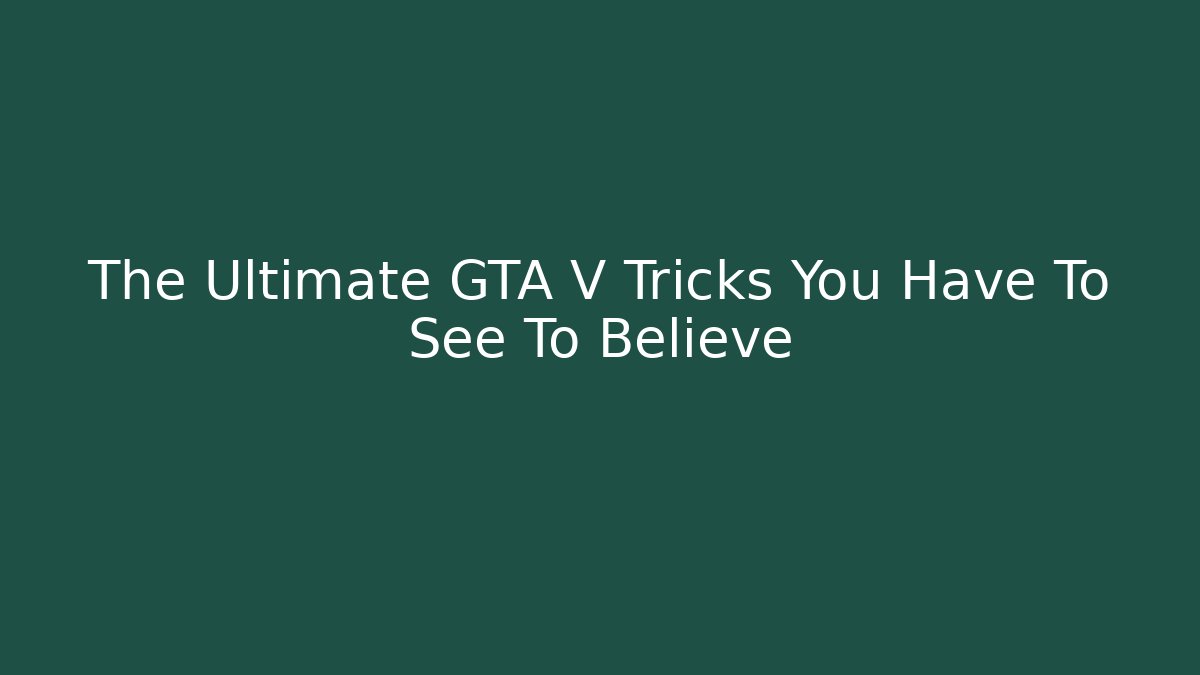 The Ultimate GTA V Tricks You Have To See To Believe - Critter Realm