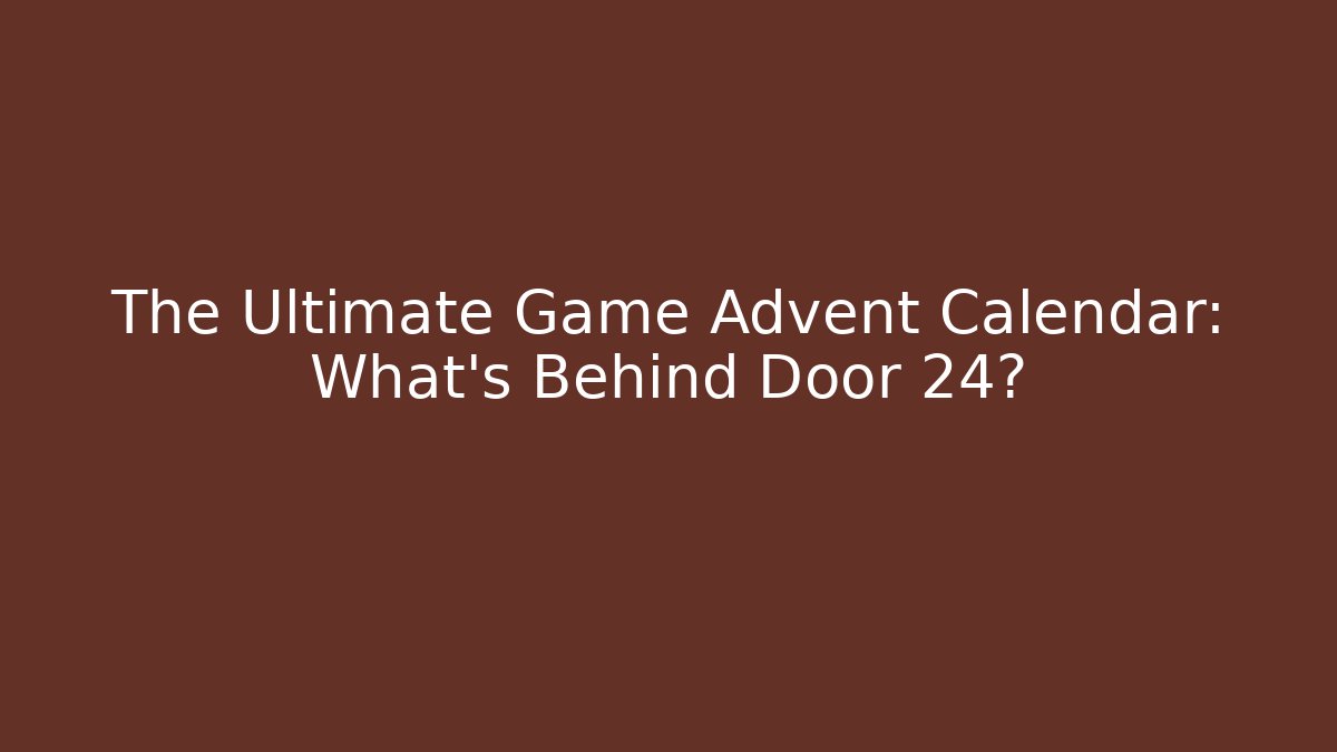 The Ultimate Game Advent Calendar: What's Behind Door 24?