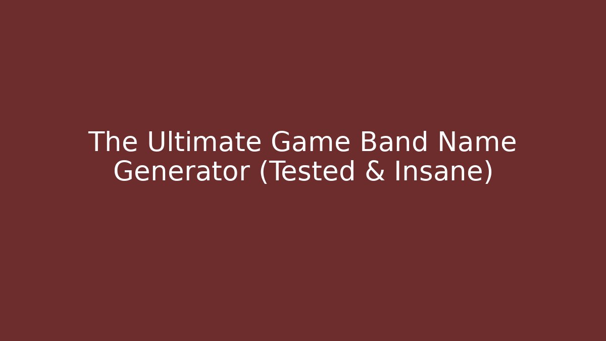 The Ultimate Game Band Name Generator (Tested & Insane)