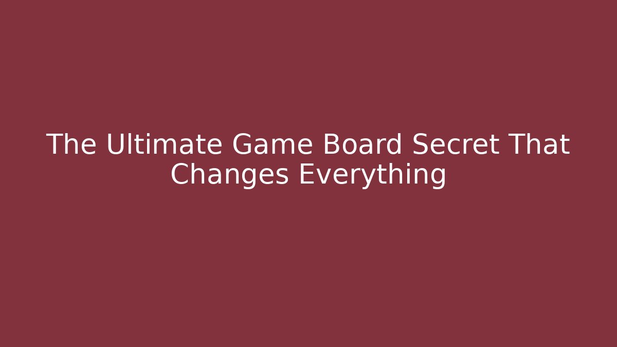 The Ultimate Game Board Secret That Changes Everything