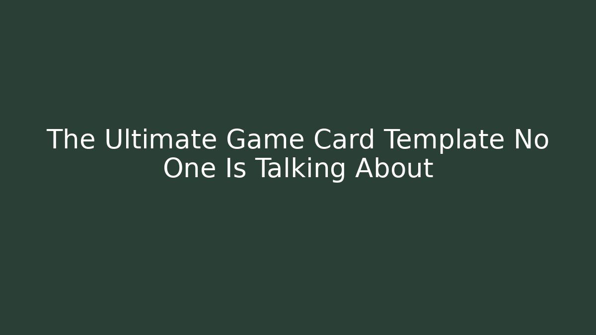The Ultimate Game Card Template No One Is Talking About