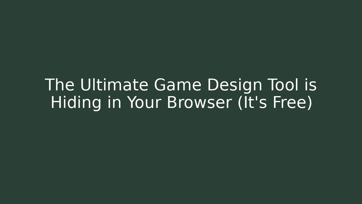 The Ultimate Game Design Tool is Hiding in Your Browser (It's Free)