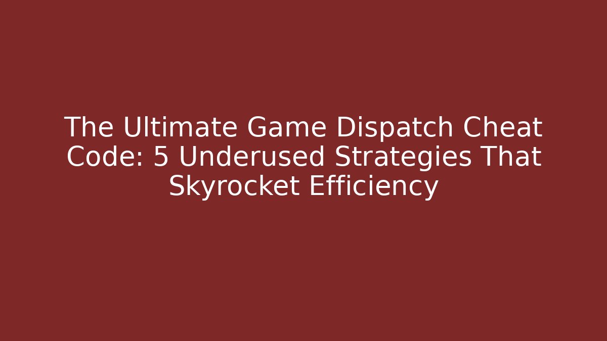 The Ultimate Game Dispatch Cheat Code: 5 Underused Strategies That Skyrocket Efficiency - Critter Realm
