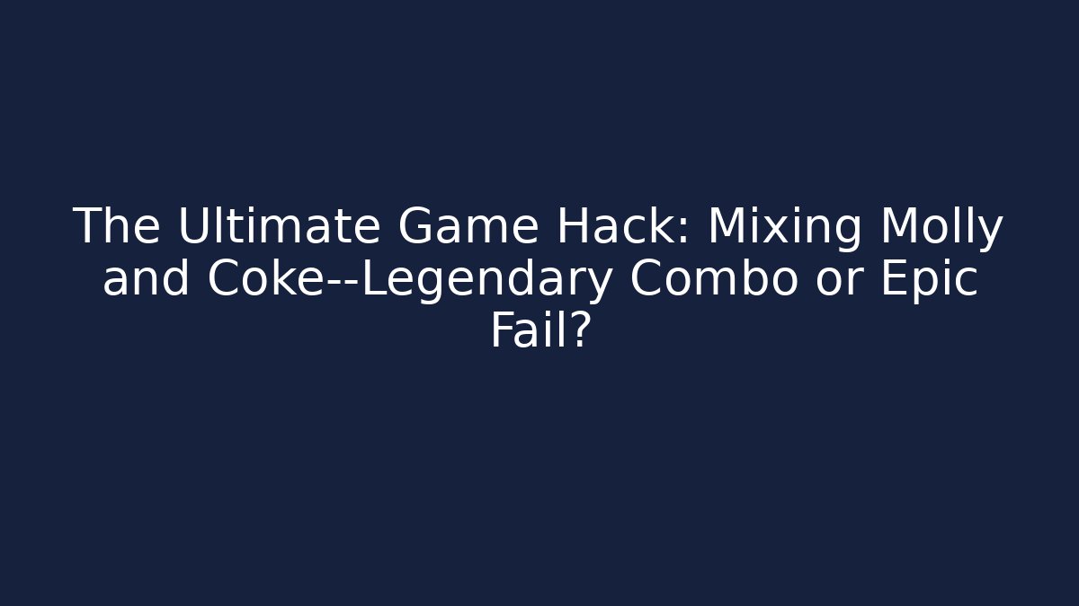 The Ultimate Game Hack: Mixing Molly and Coke—Legendary Combo or Epic Fail?