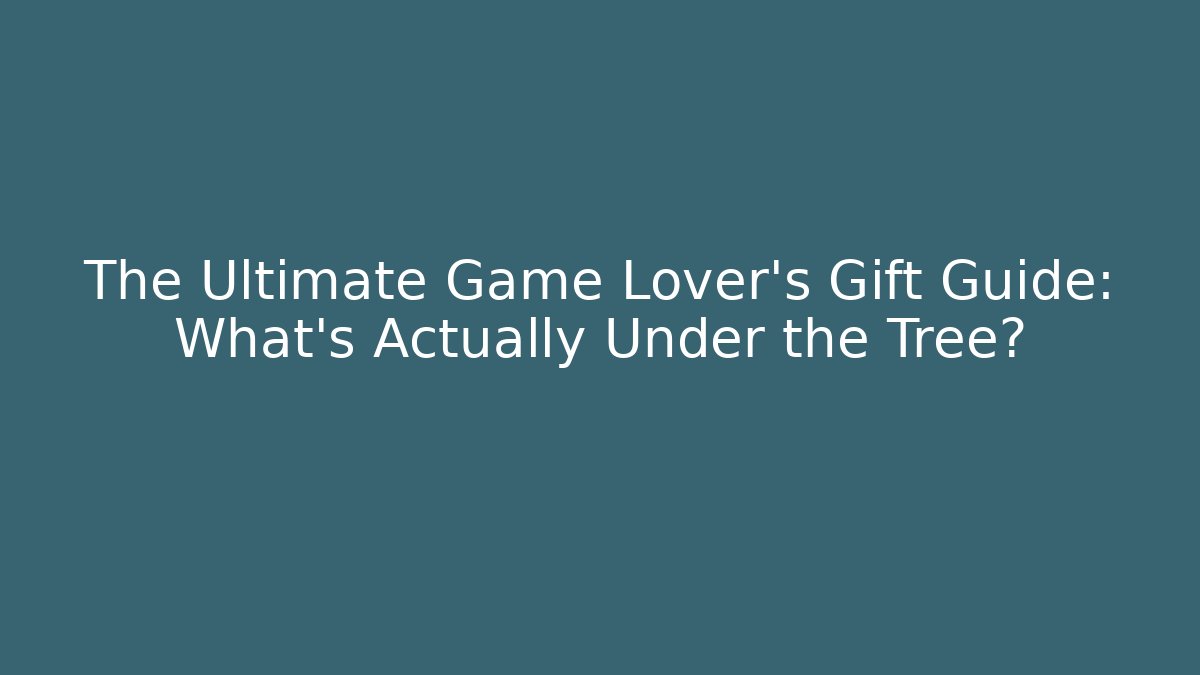 The Ultimate Game Lover’s Gift Guide: What’s Actually Under the Tree? - Critter Realm
