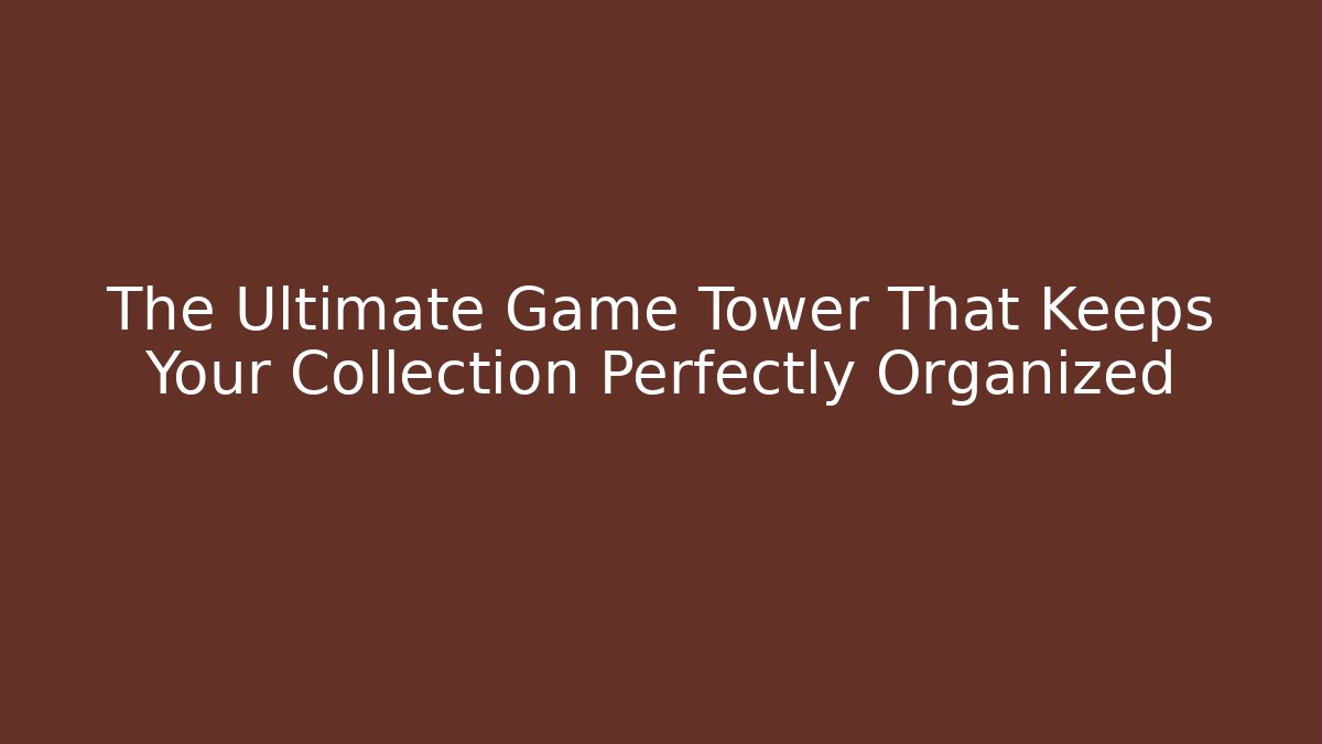The Ultimate Game Tower That Keeps Your Collection Perfectly Organized