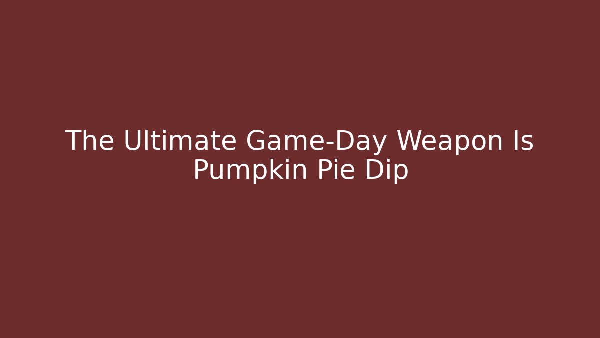 The Ultimate Game-Day Weapon Is Pumpkin Pie Dip