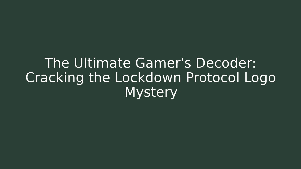 The Ultimate Gamer's Decoder: Cracking the Lockdown Protocol Logo Mystery