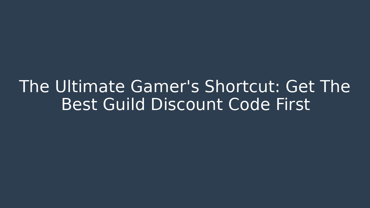 The Ultimate Gamer's Shortcut: Get The Best Guild Discount Code First