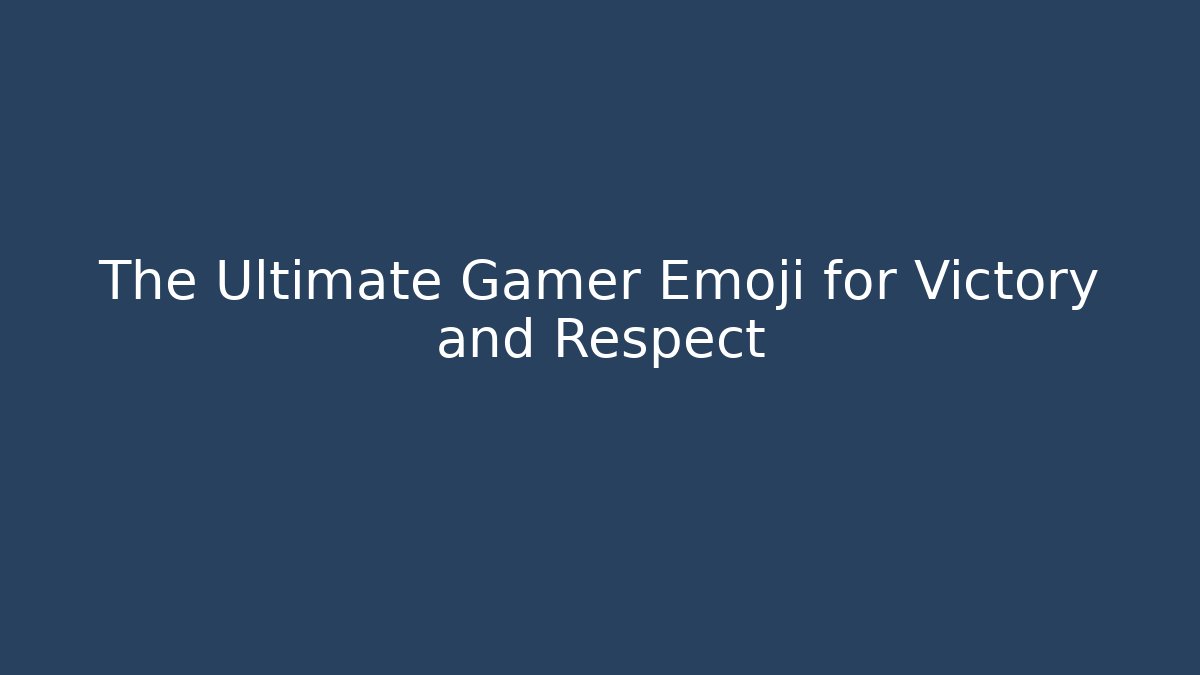 The Ultimate Gamer Emoji for Victory and Respect