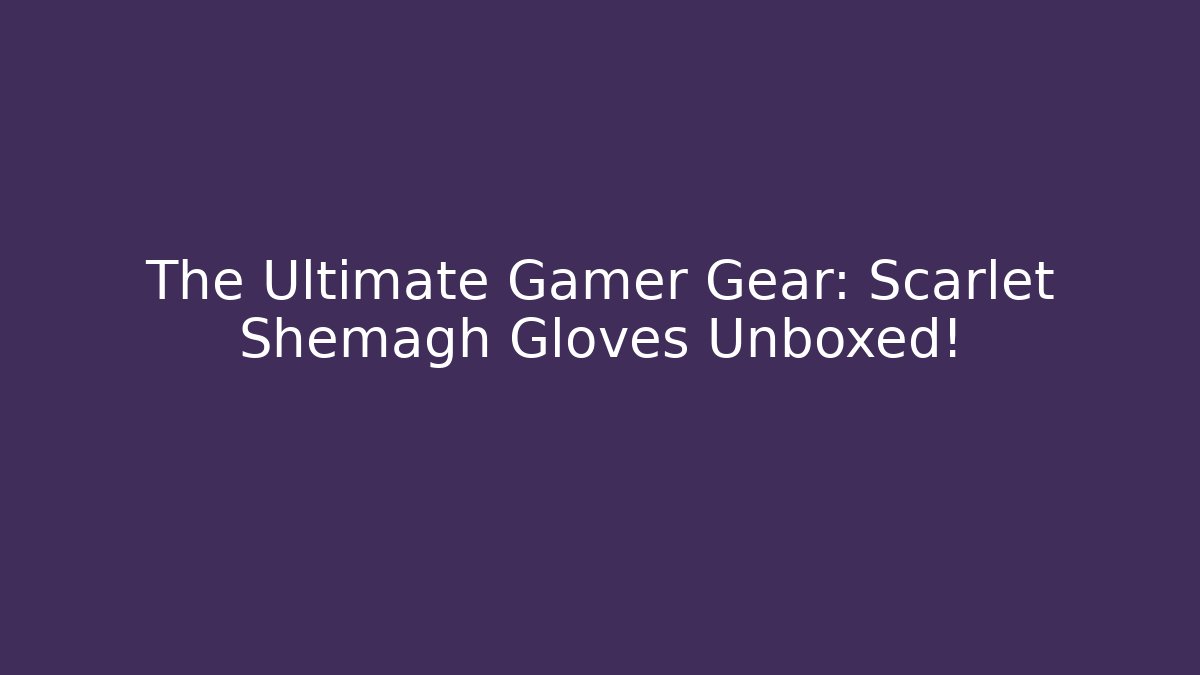 The Ultimate Gamer Gear: Scarlet Shemagh Gloves Unboxed!