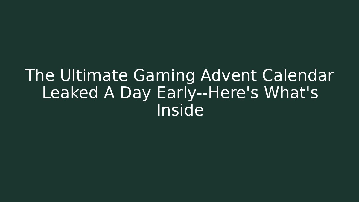 The Ultimate Gaming Advent Calendar Leaked A Day Early—Here’s What’s Inside