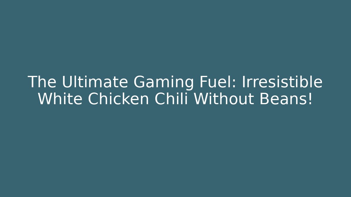 The Ultimate Gaming Fuel: Irresistible White Chicken Chili Without Beans!
