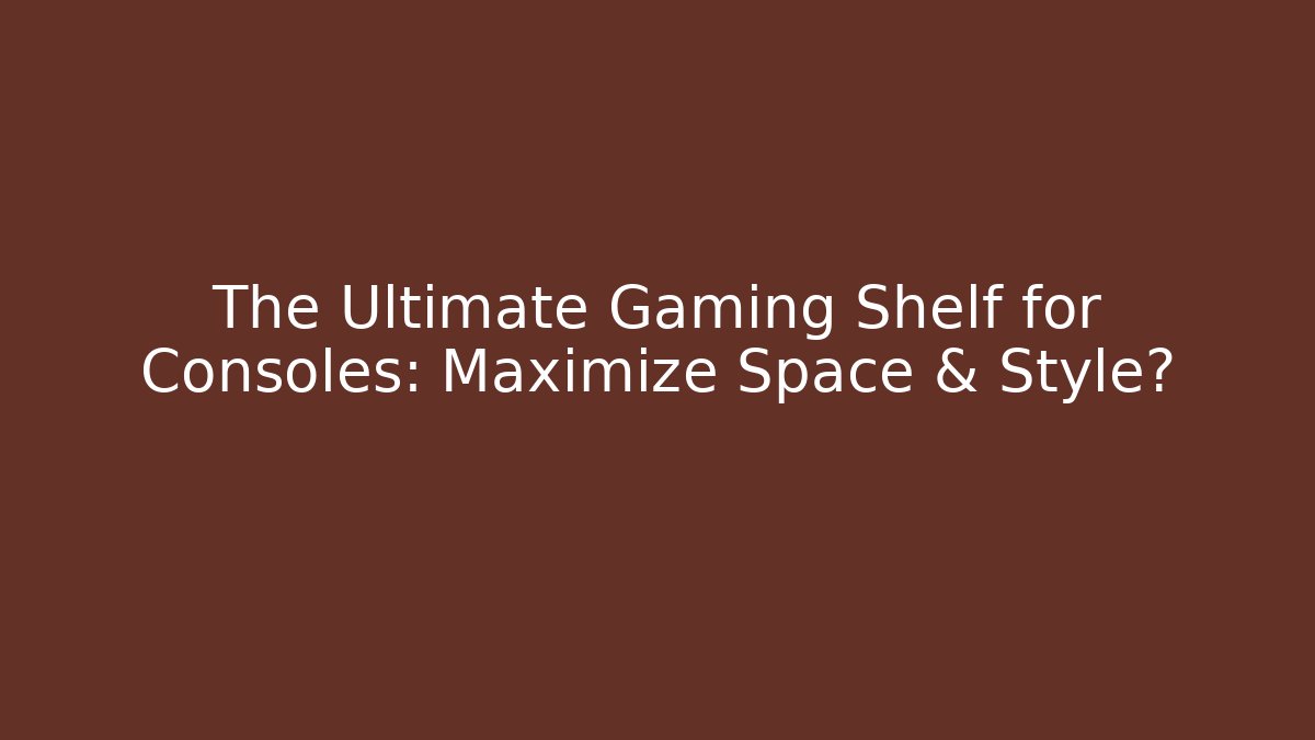 The Ultimate Gaming Shelf for Consoles: Maximize Space & Style? - Critter Realm