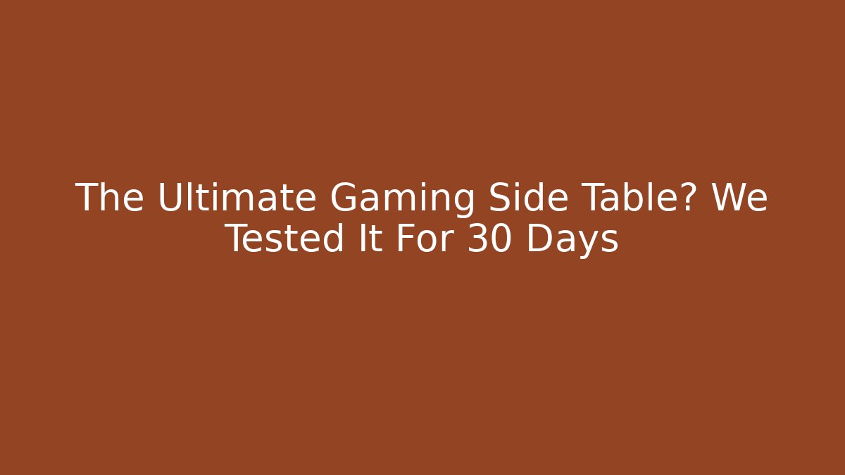 The Ultimate Gaming Side Table? We Tested It For 30 Days