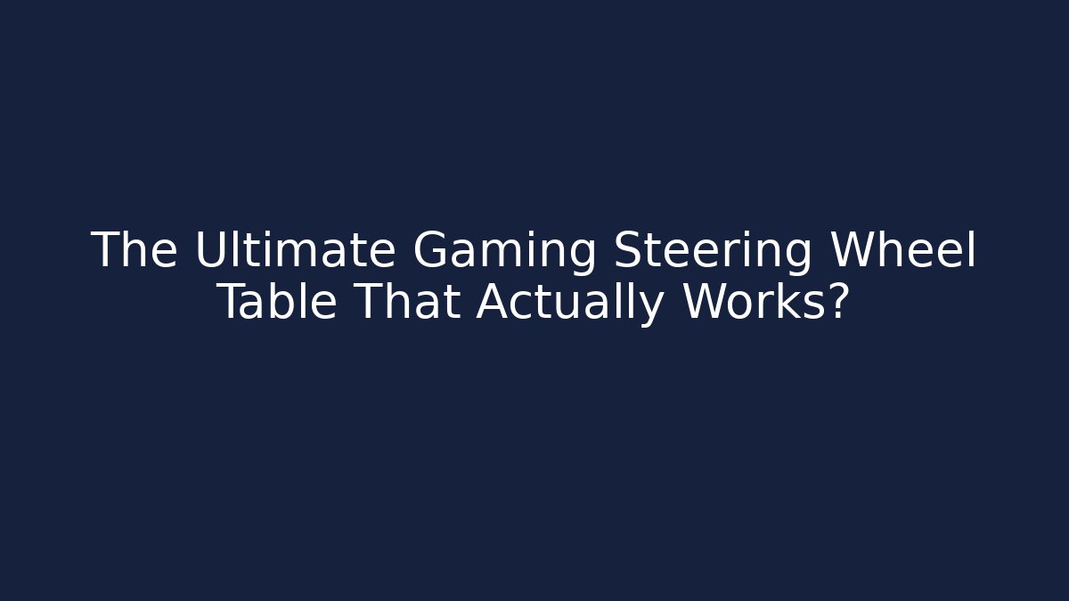 The Ultimate Gaming Steering Wheel Table That Actually Works?