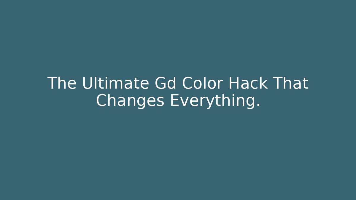 The Ultimate Gd Color Hack That Changes Everything.