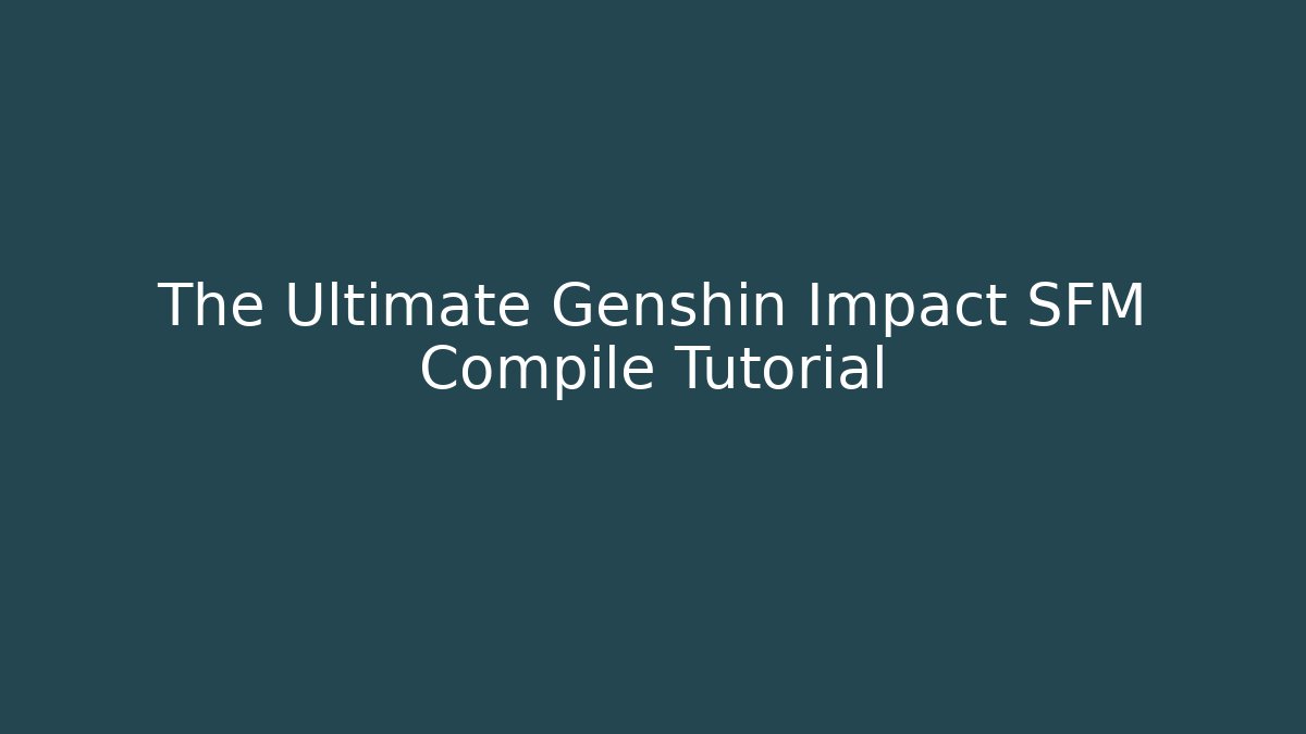 The Ultimate Genshin Impact SFM Compile Tutorial