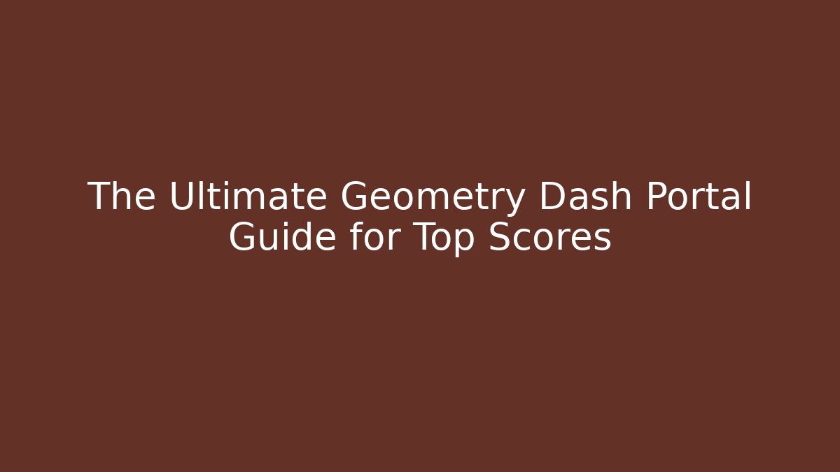 The Ultimate Geometry Dash Portal Guide for Top Scores