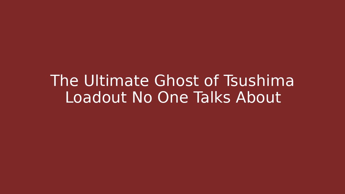 The Ultimate Ghost of Tsushima Loadout No One Talks About