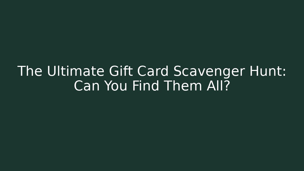 The Ultimate Gift Card Scavenger Hunt: Can You Find Them All? - Critter Realm
