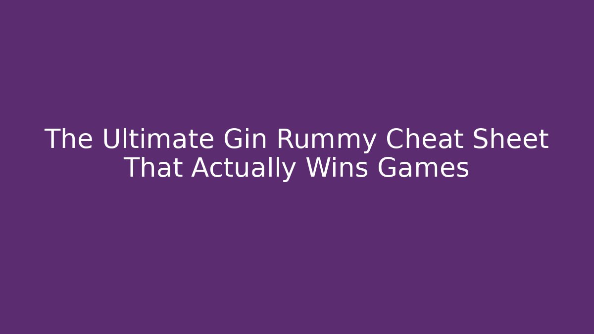 The Ultimate Gin Rummy Cheat Sheet That Actually Wins Games