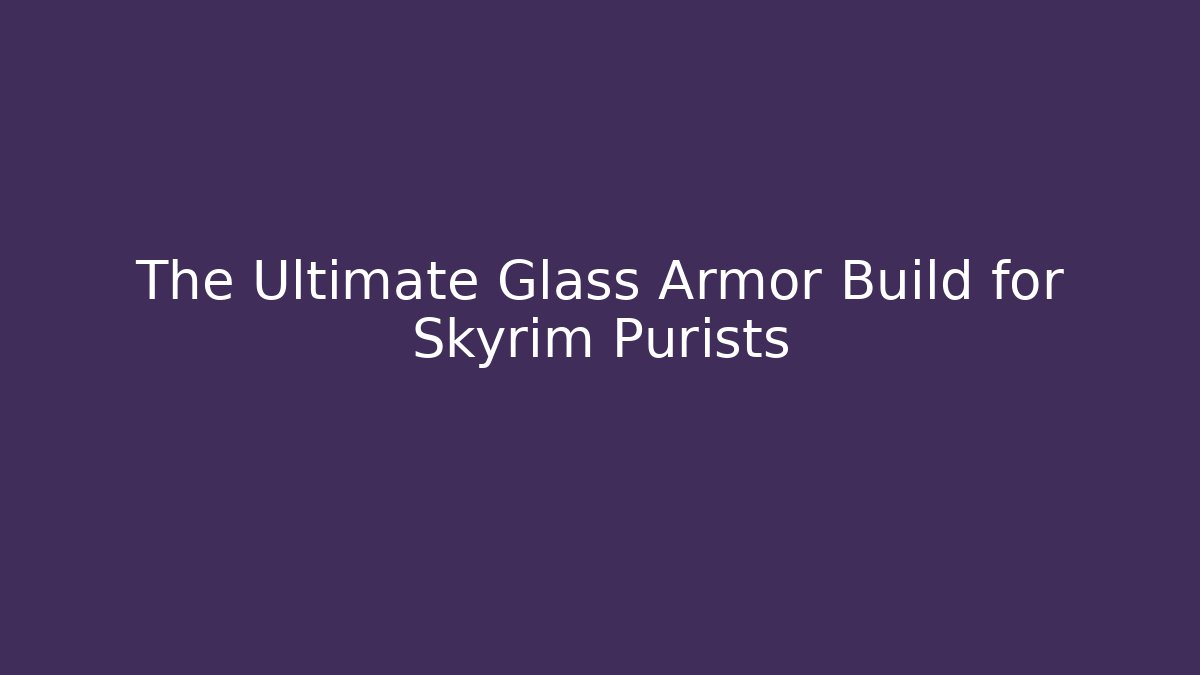 The Ultimate Glass Armor Build for Skyrim Purists