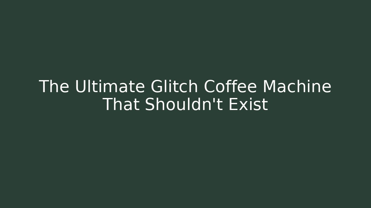 The Ultimate Glitch Coffee Machine That Shouldn't Exist - Critter Realm
