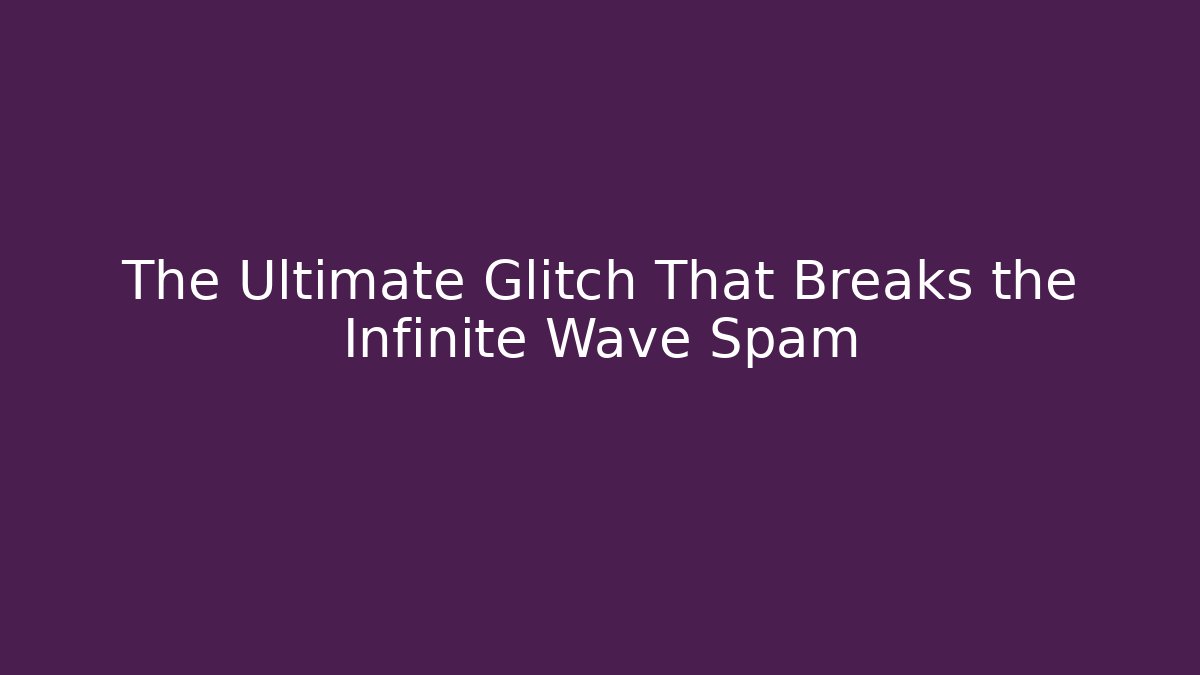 The Ultimate Glitch That Breaks the Infinite Wave Spam - Critter Realm