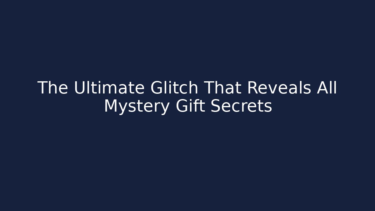The Ultimate Glitch That Reveals All Mystery Gift Secrets