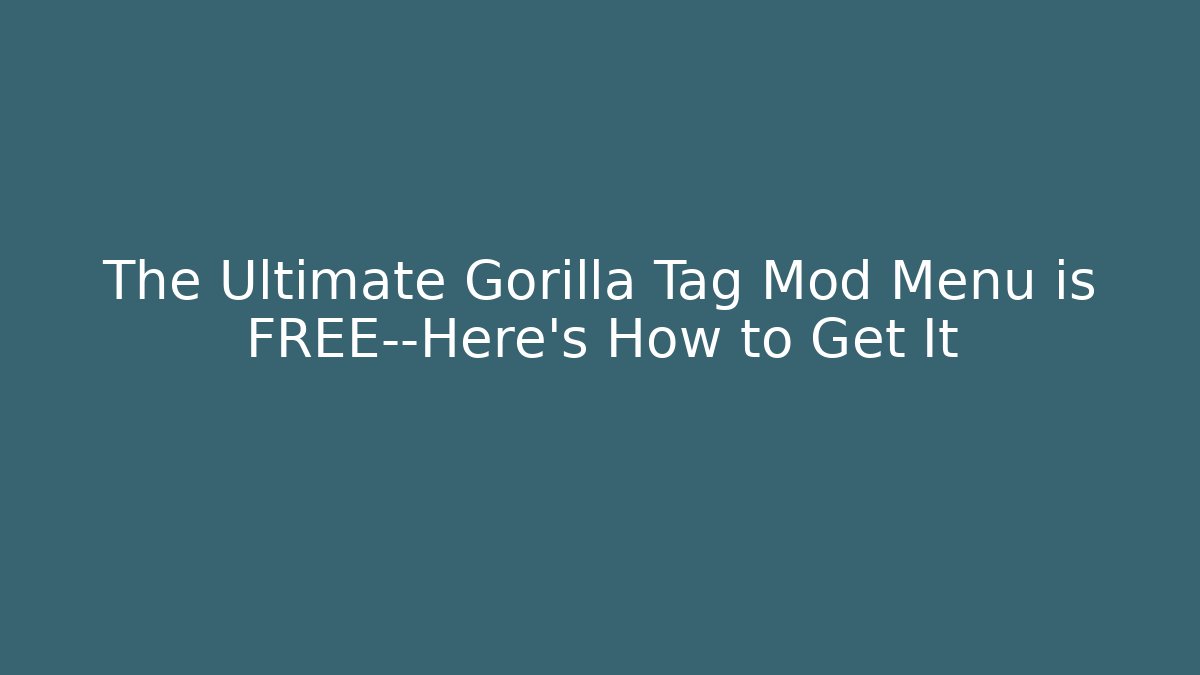 The Ultimate Gorilla Tag Mod Menu is FREE—Here's How to Get It