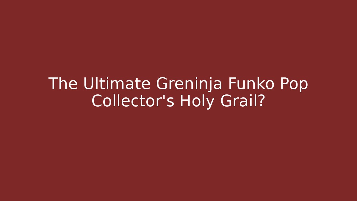 The Ultimate Greninja Funko Pop Collector's Holy Grail?