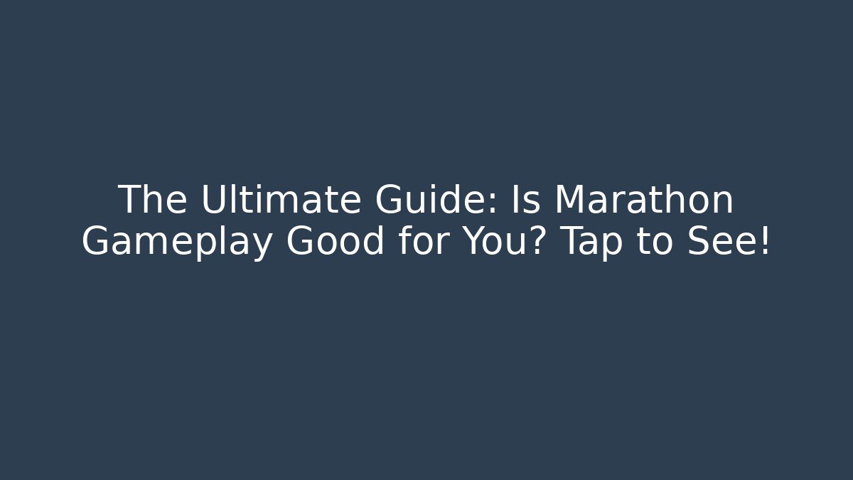 The Ultimate Guide: Is Marathon Gameplay Good for You? Tap to See! - Critter Realm