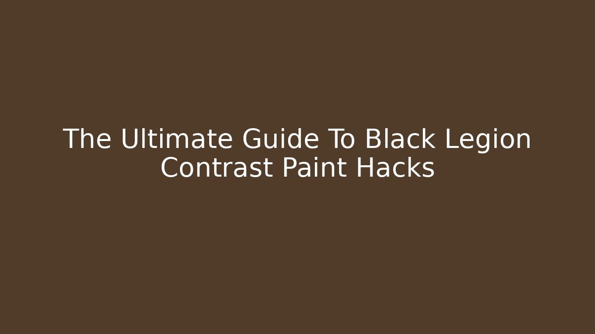 The Ultimate Guide To Black Legion Contrast Paint Hacks - Critter Realm