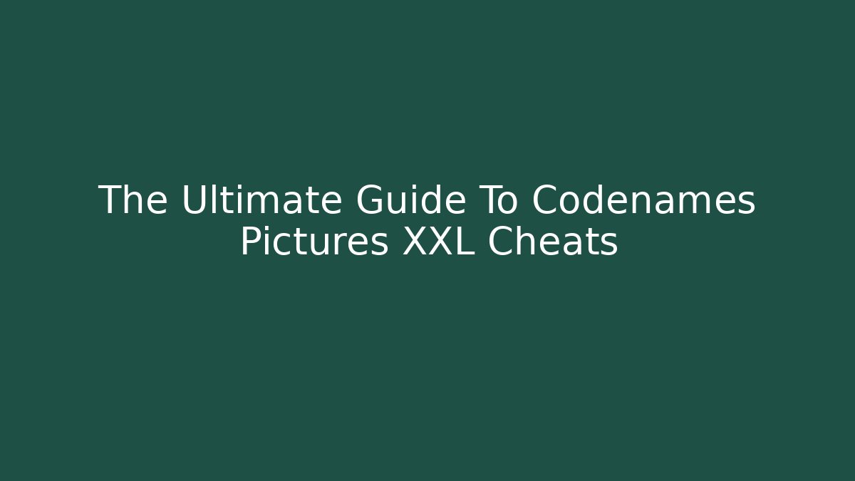 The Ultimate Guide To Codenames Pictures XXL Cheats