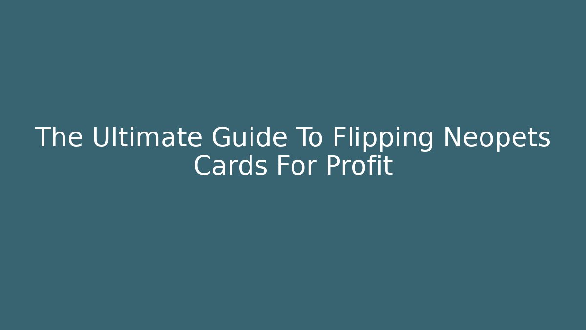 The Ultimate Guide To Flipping Neopets Cards For Profit