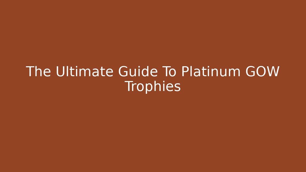 The Ultimate Guide To Platinum GOW Trophies