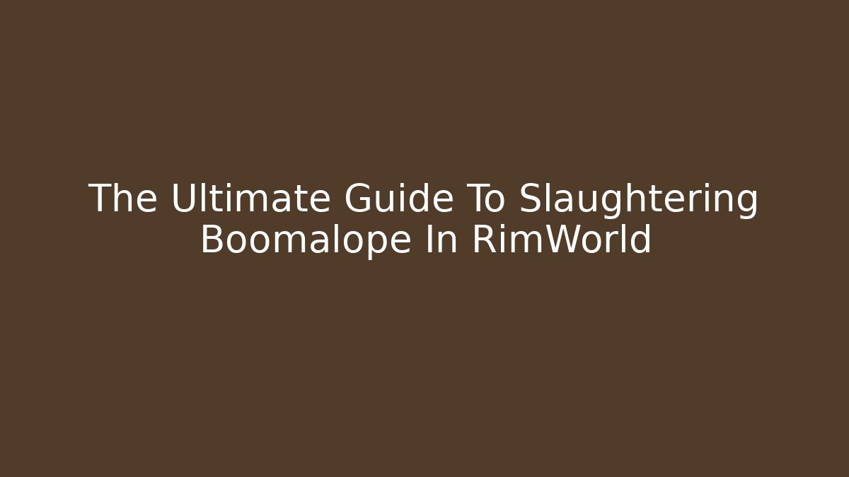 The Ultimate Guide To Slaughtering Boomalope In RimWorld