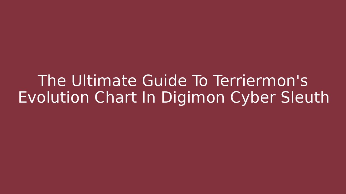 The Ultimate Guide To Terriermon's Evolution Chart In Digimon Cyber Sleuth