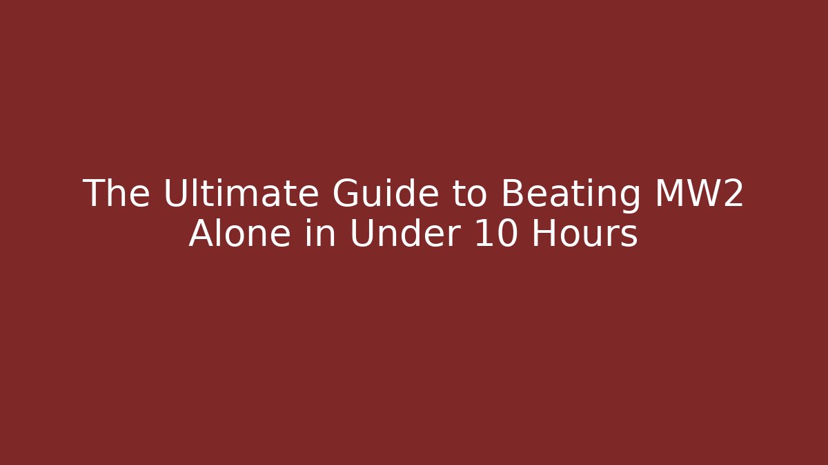 The Ultimate Guide to Beating MW2 Alone in Under 10 Hours - Critter Realm