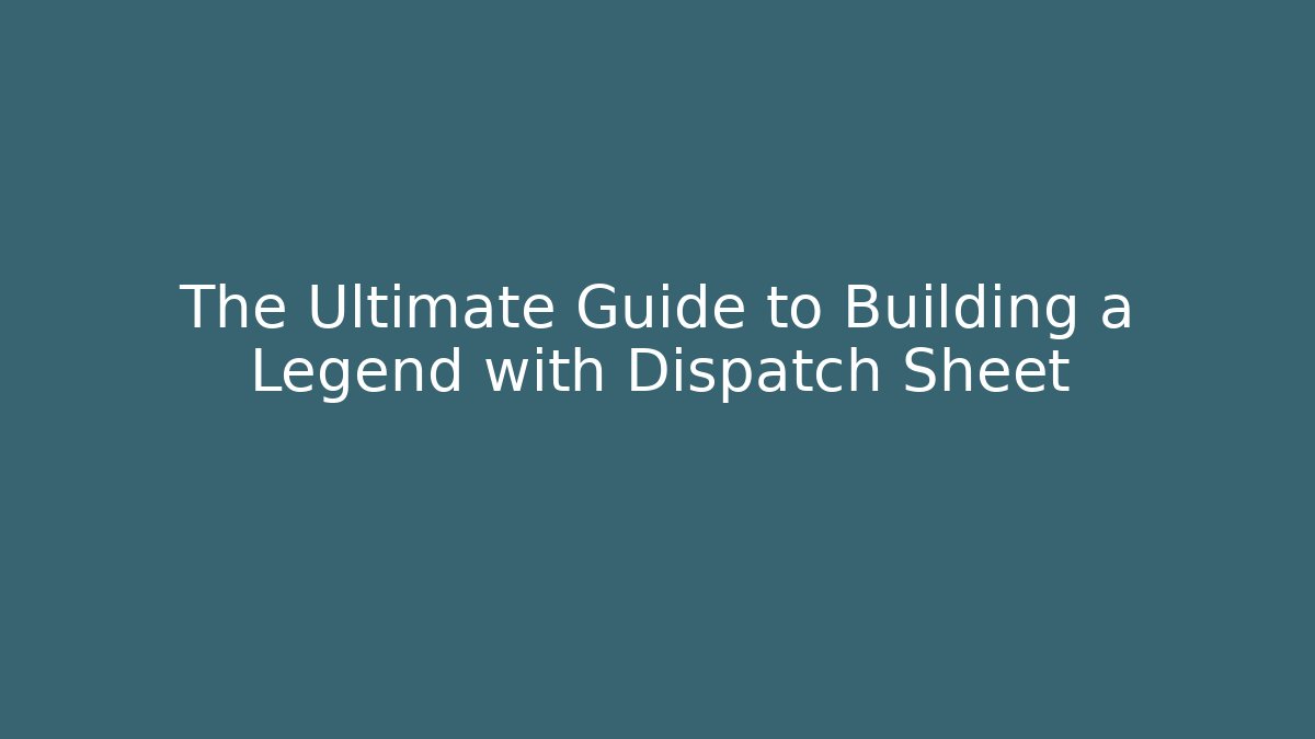 The Ultimate Guide to Building a Legend with Dispatch Sheet
