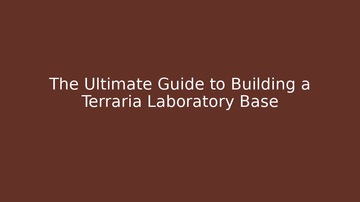 The Ultimate Guide to Building a Terraria Laboratory Base - Critter Realm