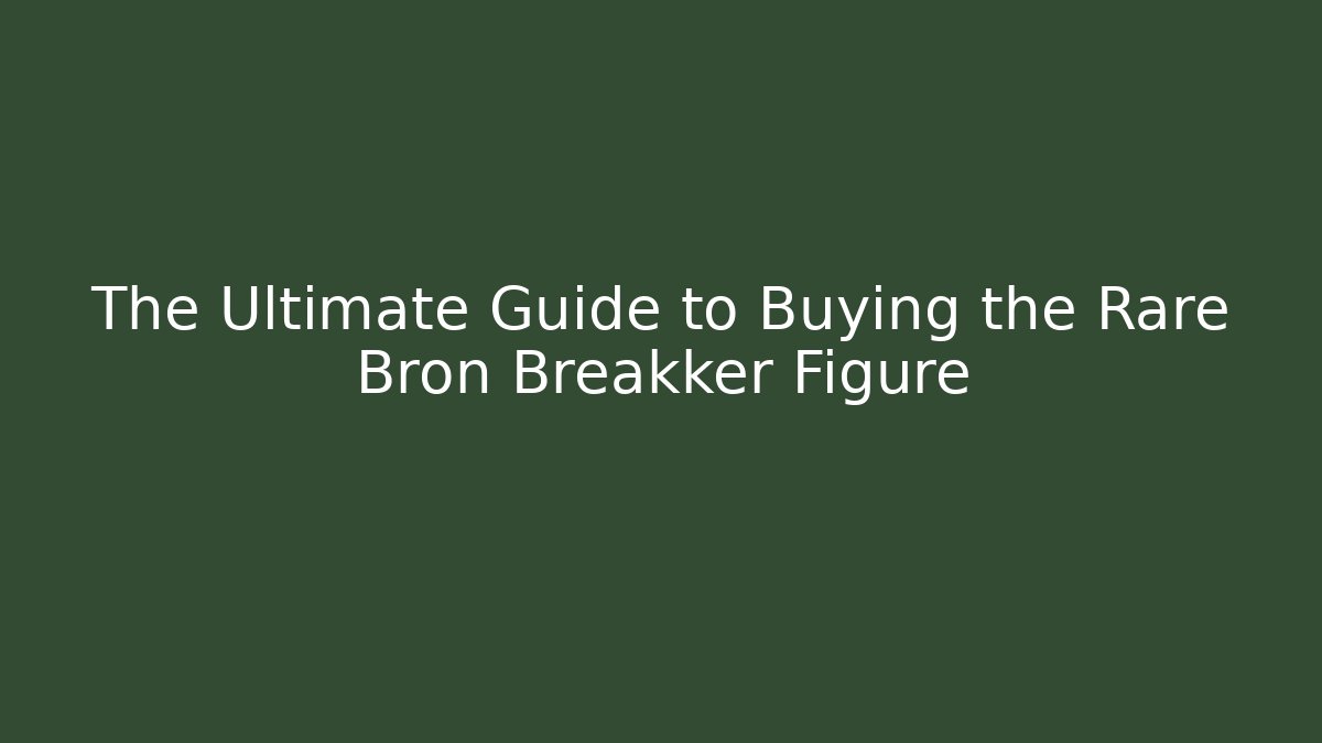 The Ultimate Guide to Buying the Rare Bron Breakker Figure