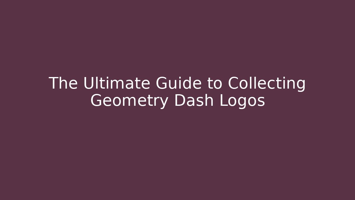 The Ultimate Guide to Collecting Geometry Dash Logos