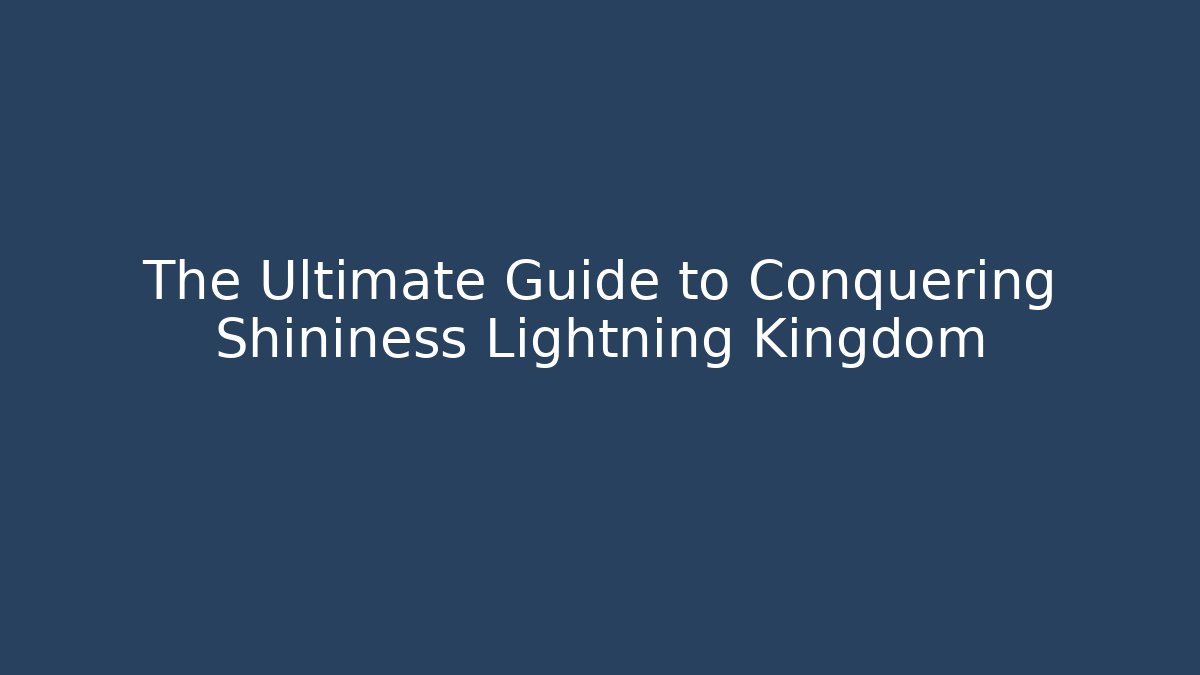 The Ultimate Guide to Conquering Shininess Lightning Kingdom - Critter Realm