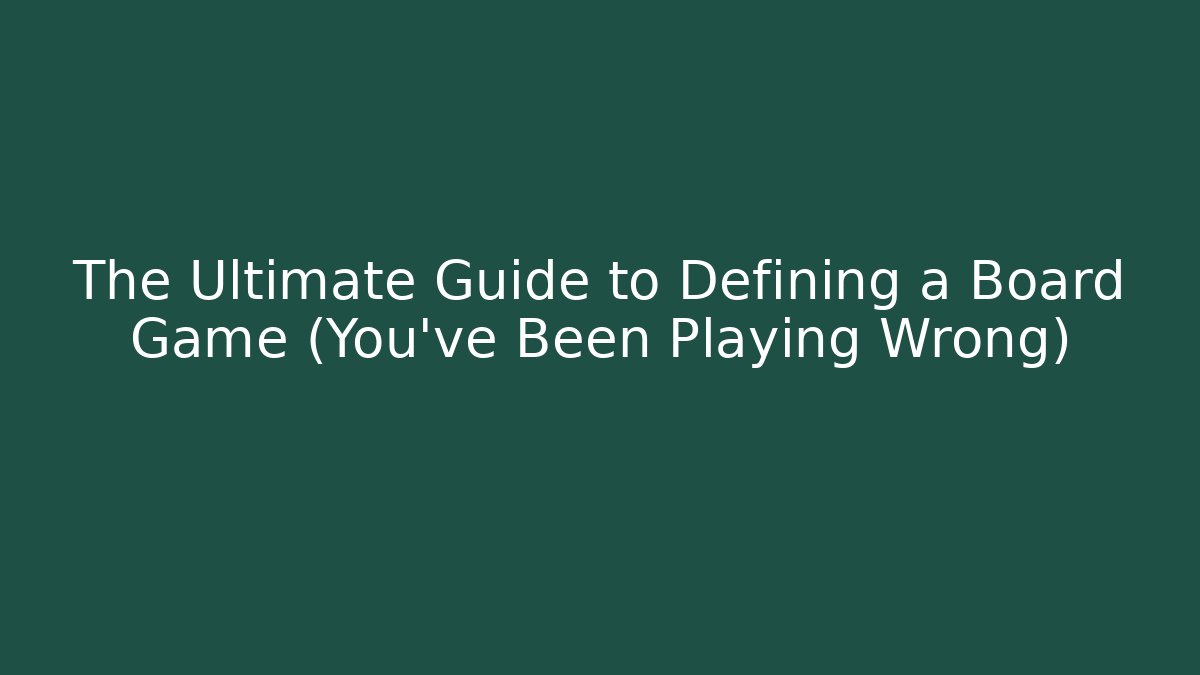 The Ultimate Guide to Defining a Board Game (You've Been Playing Wrong) - Critter Realm