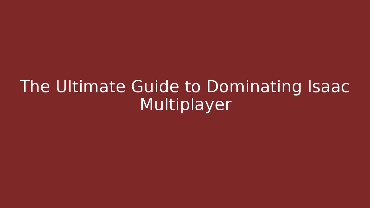 The Ultimate Guide to Dominating Isaac Multiplayer - Critter Realm