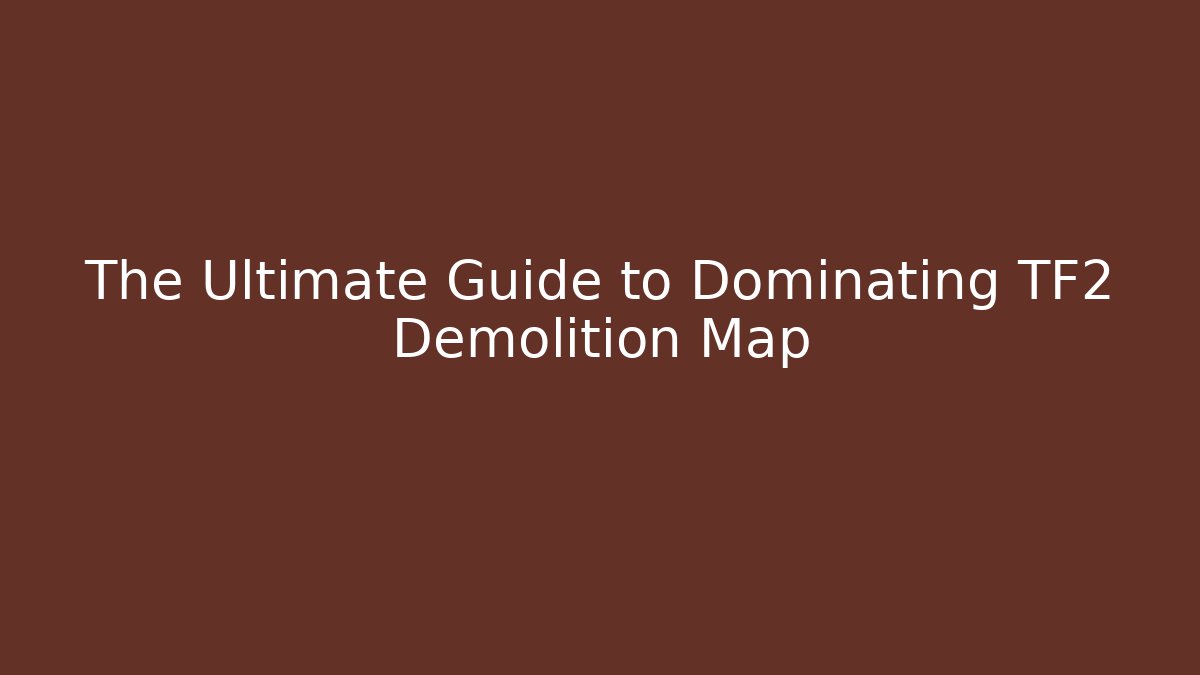 The Ultimate Guide to Dominating TF2 Demolition Map