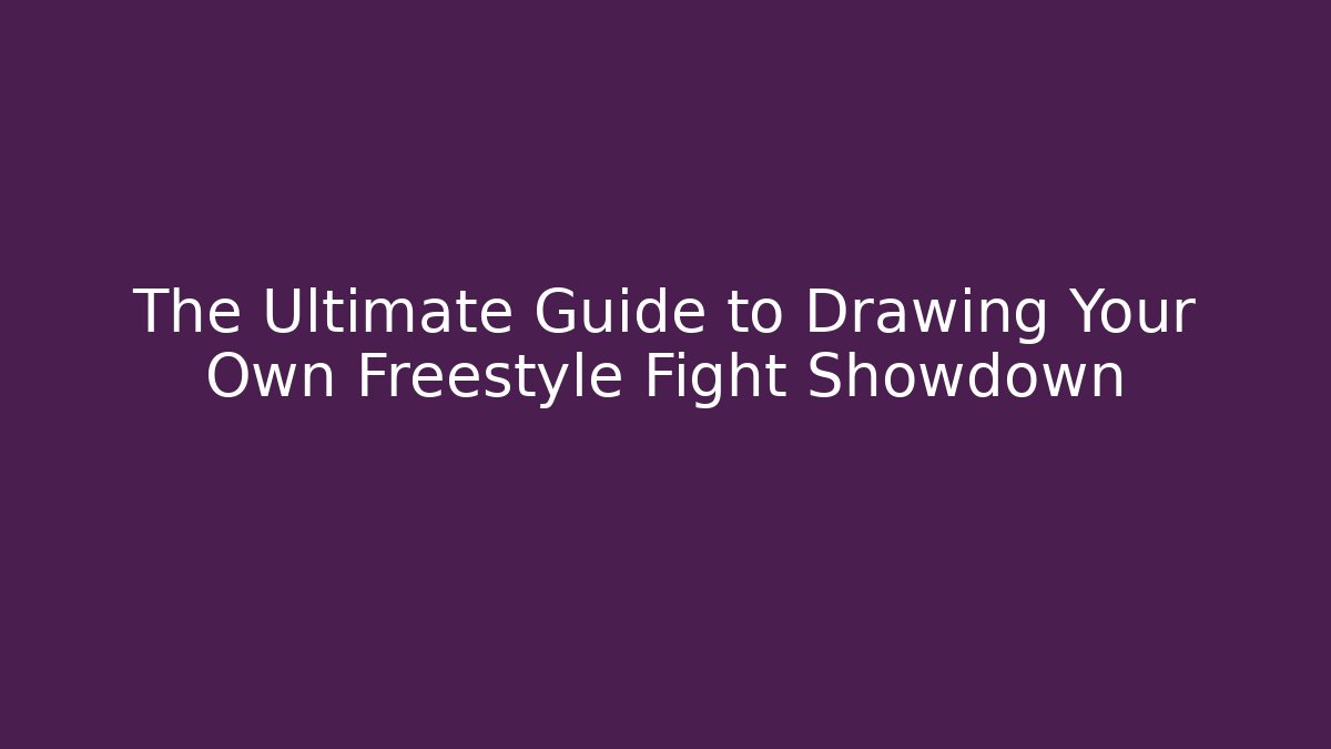 The Ultimate Guide to Drawing Your Own Freestyle Fight Showdown