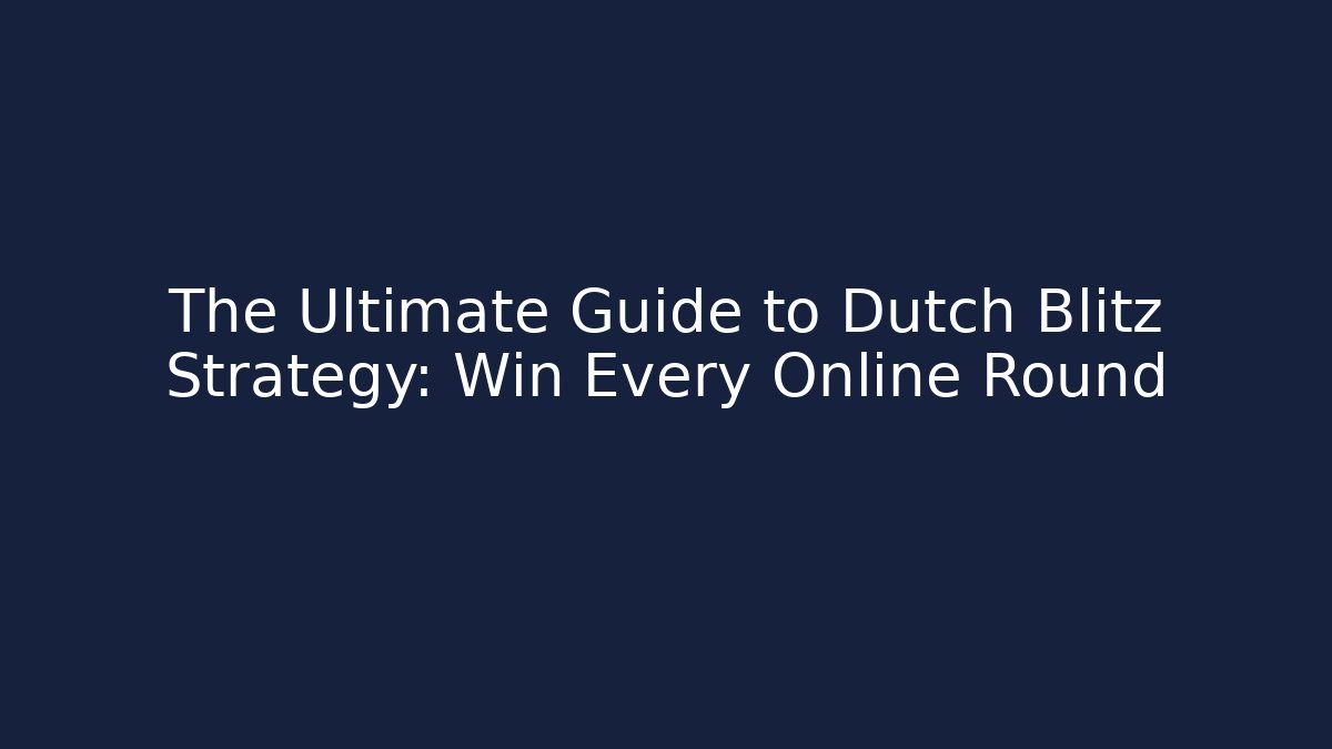 The Ultimate Guide to Dutch Blitz Strategy: Win Every Online Round